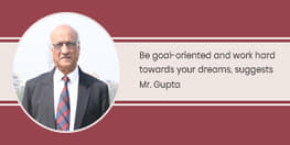 Be goal-oriented and work hard towards your dreams, suggests Mr. Gupta